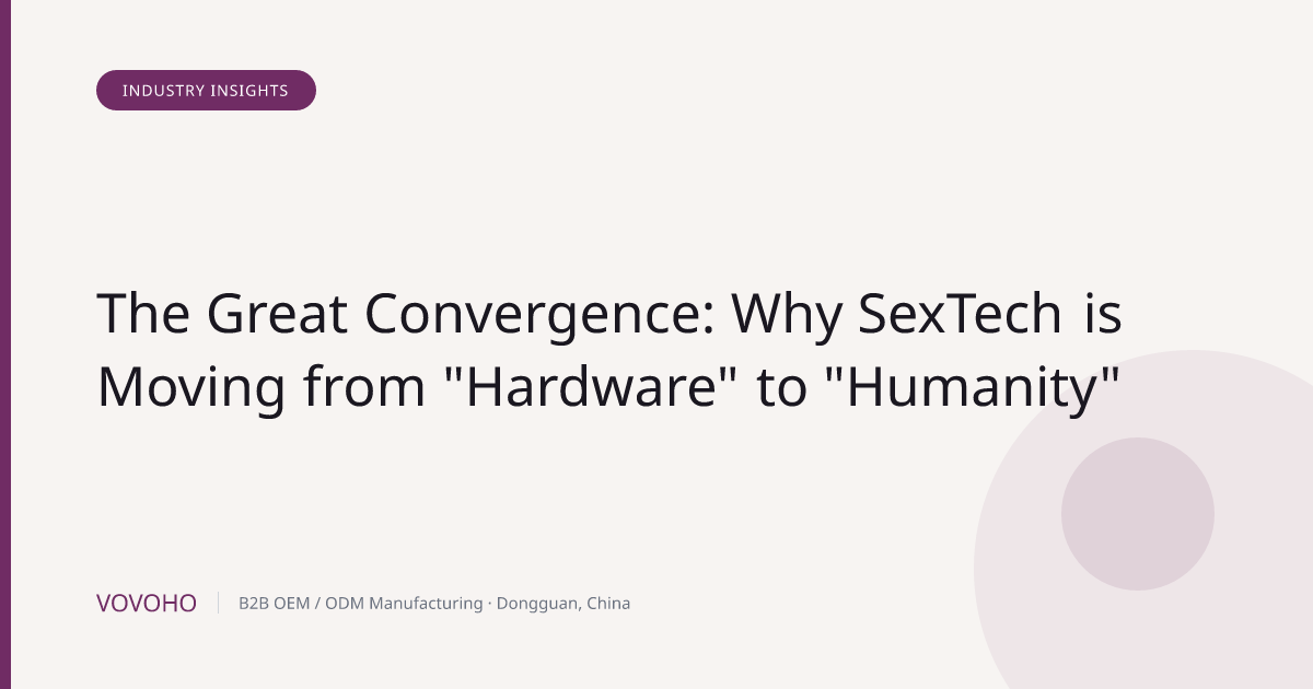 The Great Convergence: Why SexTech is Moving from "Hardware" to "Humanity"
